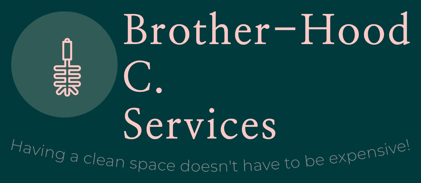 Brother-Hood C. Services — having a clean space doesn't have to be expensive